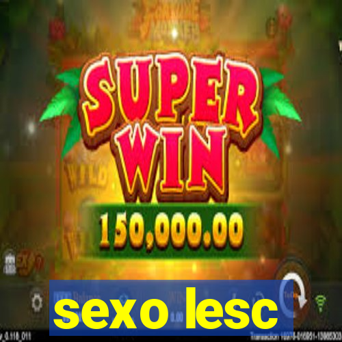 sexo lesc